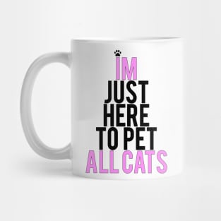 Im Just Here To Pet All Cats Mug